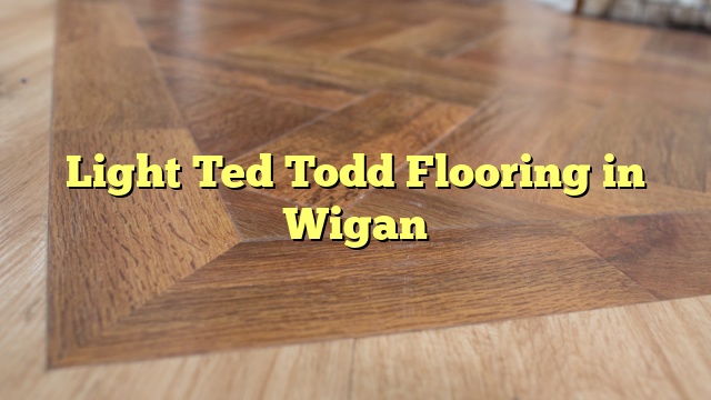 Light Ted Todd Flooring in Wigan